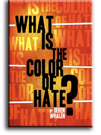 What Is the Color of Hate, by Deren Whalen